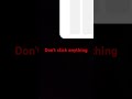 Don't click anything