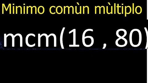 Minimo comun multiplo de 16 y 80 . mcm(16,80) mcm