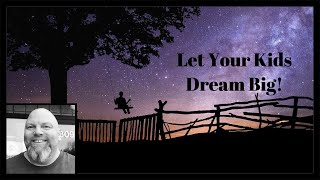 Parenting Tip  Let Your Kids Dream Big!