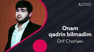 Orif Choriyev - Onam qadrin bilmadim | Ориф Чориев - Онам кадрин билмадим (AUDIO)