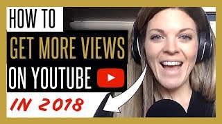 HOW TO GET MORE VIEWS ON YOUTUBE IN 2018