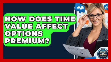 How Does Time Value Affect Options Premium? - Stock and Options Playbook