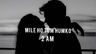 Mile ho tum humko (slowed   reverb) neha kakkar