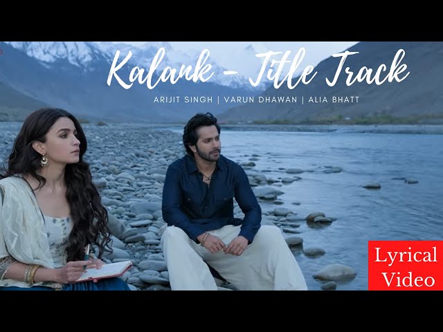 Kalank - Title Track Lyrical Video | Alia Bhatt u0026 Varun Dhawan | Arijit Singh class=