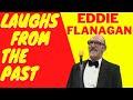 LAUGHS FROM THE PAST  EDDIE FLANAGAN