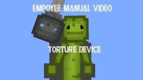 EMPLOYEE MANUAL VIDEO: TORTURE DEVICE (Melon Playground)