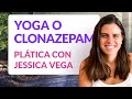 Yoga o clonazepam - Entrevista con Jessica Vega