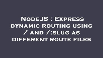 NodeJS : Express dynamic routing using / and /:slug as different route files