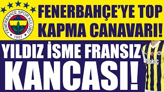 Fenerbahçeye Top Kapma Canavarı Yıldız Isme Fransız Kancası