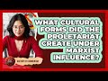 What Cultural Forms Did The Proletariat Create Under Marxist Influence? - History of Communism