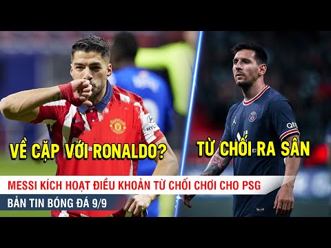 TIN BÓNG ĐÁ 9/9 | MU tính đưa Suarez về đá cặp với Ronaldo, Messi từ chối thi đấu cho PSG vì ĐTQG