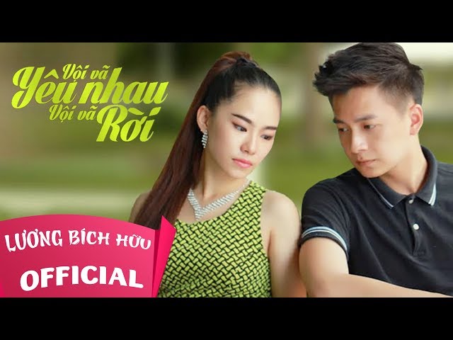 VỘI VÃ YÊU NHAU VỘI VÃ RỜI | LƯƠNG BÍCH HỮU ft. NGÔ KIẾN HUY | OFFICIAL MV class=