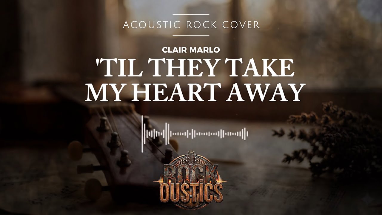 Til They Take My Heart Away - Clair Marlo (Acoustic Rock Cover)