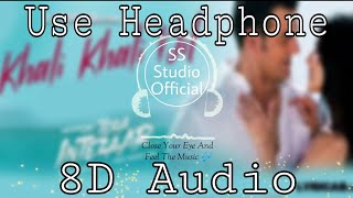 Khali Khali Dil Ko Bhar Denge Mohabaat Se (8D Audio) // Use Headphone 🎧 // SS Studio 