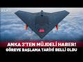 ANKA III Ten Müjdeli Haber Göreve Başlama Tarihi Belli Oldu ANKA III Ten Müjdeli Haber Göreve Başlama Tarihi Belli Oldu