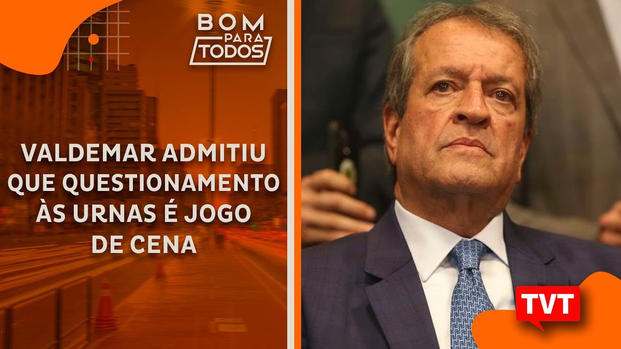 valdemar-admitiu-que-questionamento-s-urnas-jogo-de-cena-youtube