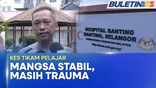 KES TIKAM PELAJAR | Keadaan Mangsa Semakin Stabil (BU)