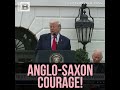 Trump: American Patriots of 1776 Were Heirs of "Anglo-Saxon Courage"