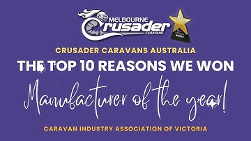 The Top Ten Reasons Why Crusader Caravans Won Manufacturer Of The Year 2024