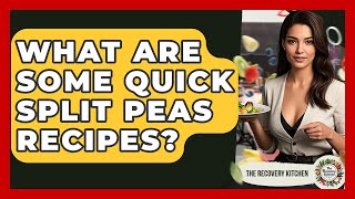 What Are Some Quick Split Peas Recipes? - The Recovery Kitchen
