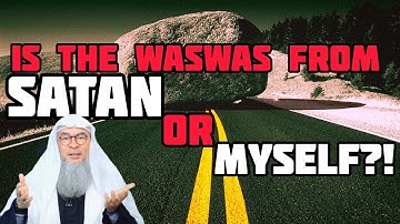 How can I know if the waswas is from satan or myself? - Assim al hakeem