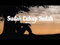 Sudah Cukup Sudah -Nirwana Band- (Lirik Lagu)