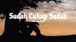 Sudah Cukup Sudah -Nirwana Band- (Lirik Lagu)