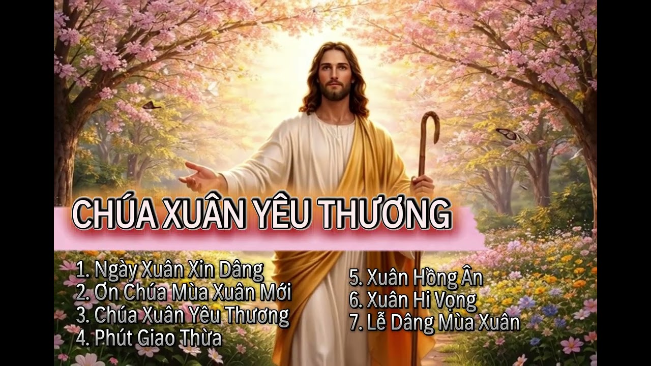 CHÚA XUÂN YÊU THƯƠNG | Tuyển Tập Thánh Ca Mùa Xuân – Cầu Nguyện & Tạ Ơn Bình An