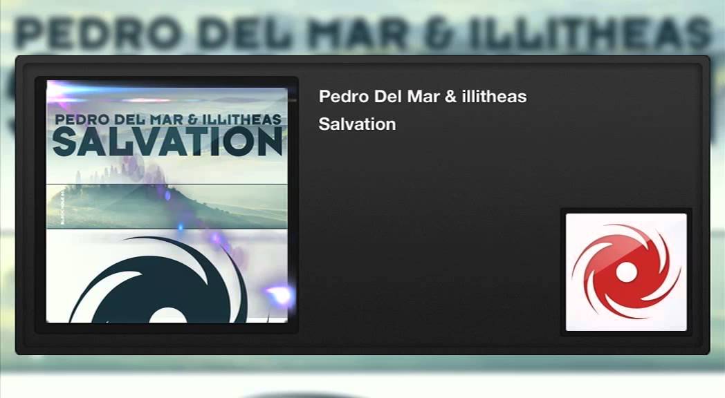 Watch Pedro Del Mar & illitheas - Salvation on YouTube Watch Pedro Del Mar & illitheas - Salvation on YouTube