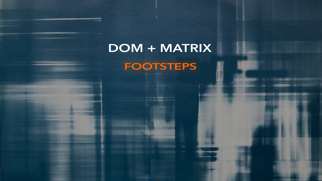 Watch Dom & Matrix - Footsteps on YouTube Watch Dom & Matrix - Footsteps on YouTube