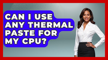 Can I Use Any Thermal Paste For My CPU? - Your Computer Companion