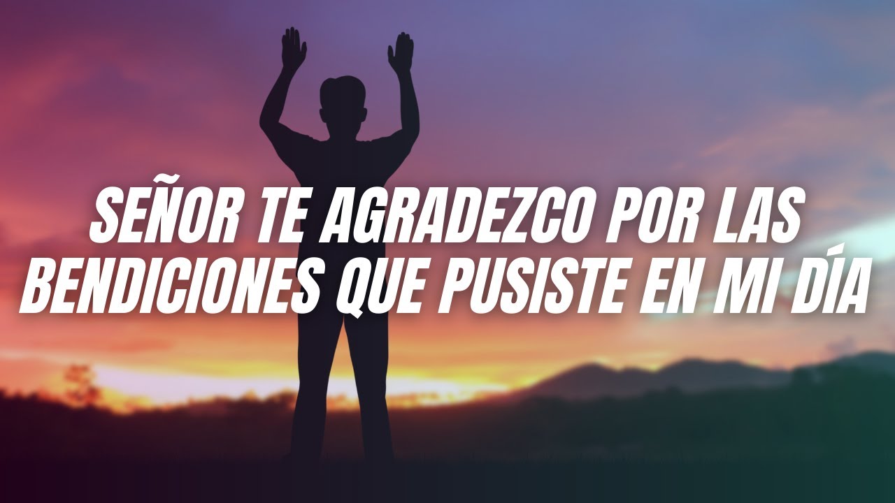 🔥 Oración De La Noche Para Dar Gracias A Dios Por Todo 🙏 Oración de la ...