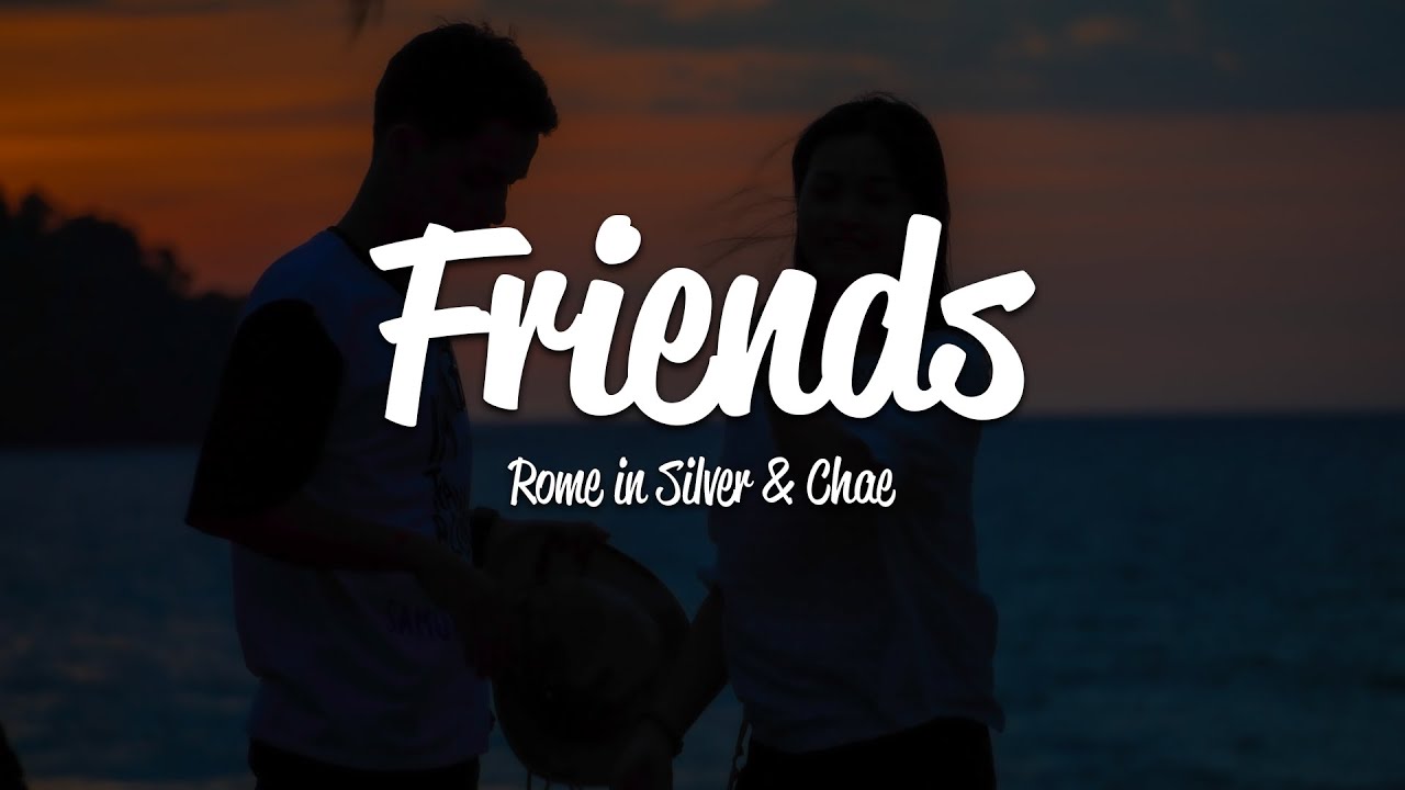 Rome in Silver - Friends (Lyrics) ft. Chae