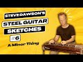 Pedal Steel Guitar Sketches #6 - A Minor Thing