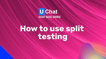 UChat Basics Course New Series - 50. How to use split testing