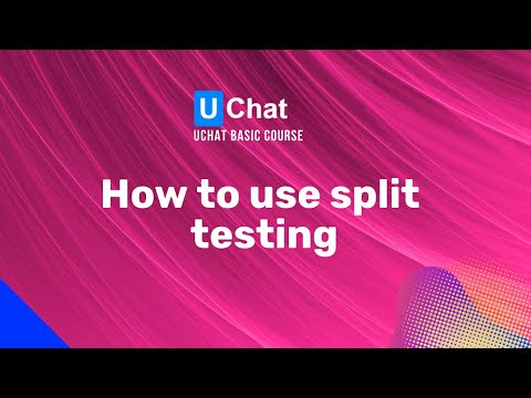 UChat Basics Course New Series - 50. How to use split testing