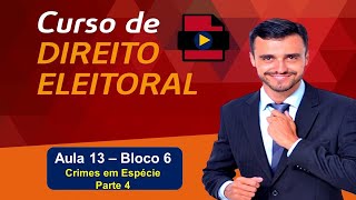 Direito Eleitoral Completo Aula 13 Bloco 6 Crimes Eleitorais Crimes Em Espécie