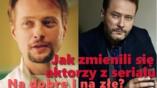 Jak zmienili się aktorzy serialu Na dobre i na złe?