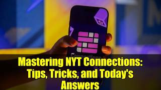 Mastering NYT Connections: Tips, Tricks, and Today's Answers