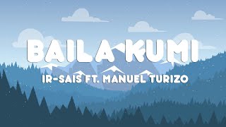 Ir-Sais, Manuel Turizo - Baila Kumi (Letra/Lyrics)