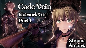 [Game Stream] Code Vein Network Test (Part 1)
