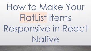 How to Make Your FlatList Items Responsive in React Native
