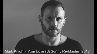 Mark Knight - Your Love (Dj $unny Re-Master) 2013