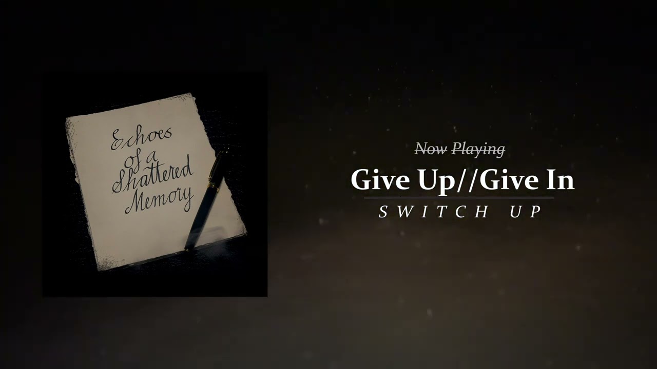 SWITCH UP - Give Up//Give In [OFFICIAL AUDIO]