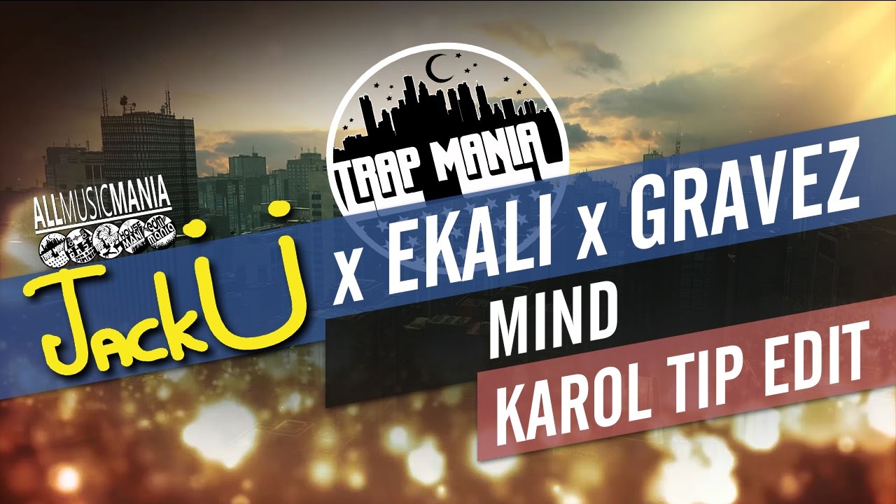 Jack Ü x Ekali x Gravez - Mind (Karol Tip Edit)