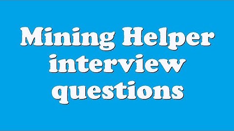Mining Helper interview questions