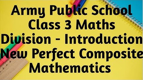 Division - Introduction  Army Public School CBSE Maths Class 3,4,5 New Perfect Composite Mathematics