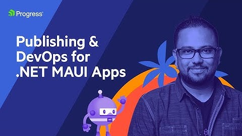 Publishing & DevOps in .NET MAUI Apps | .NET Dev Show