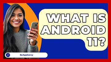 What Is Android 11? - Be App Savvy