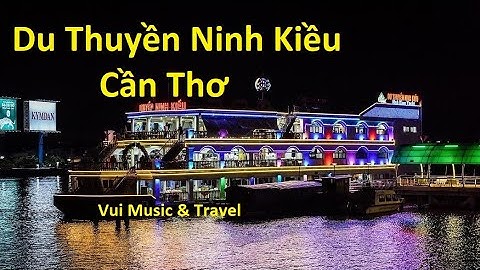 Du Thuyền Bến Ninh Kiều Cần Thơ, Dạo Mát Sông Hậu Về Đêm | Vui Music & Travel